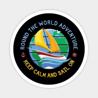 Keep Calm And Sail On - Round The Globe Sailing Adventure Magnet